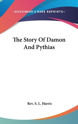 The Story Of Damon And Pythias by Harris, S. L.