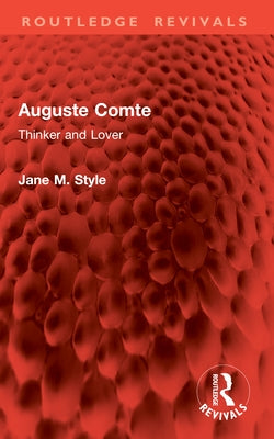 Auguste Comte: Thinker and Lover by Style, Jane M.