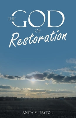 The God of Restoration by Payton, Anita M.