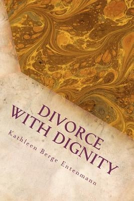 Divorce with Dignity by Entenmann, Kathleen Berge