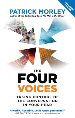 The Four Voices: Taking Control of the Conversation in Your Head by Morley, Patrick