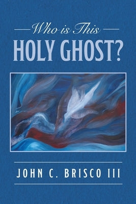 Who is This Holy Ghost? by Brisco, John C., III