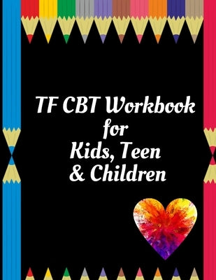 TF CBT Workbook for Kids, Teen & Children: Your Guide to Free From Frightening, Obsessive or Compulsive Behavior, Help Children Overcome Anxiety, Fear by Publication, Yuniey
