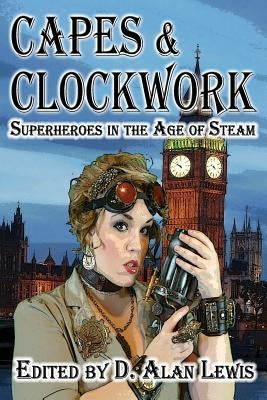 Capes and Clockwork by Lewis, D. Alan