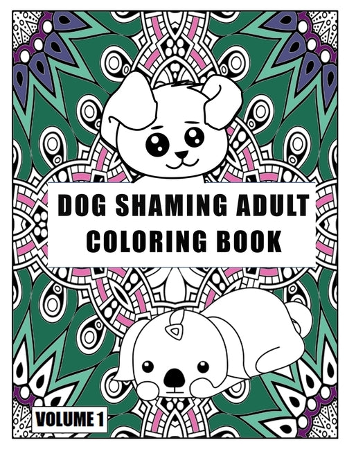Dog Shaming Adult Coloring Book: Volume One: A Hilarious Coloring Book For Dog Lovers by Press, Animal Fun
