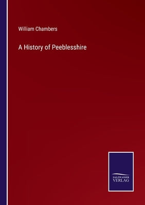 A History of Peeblesshire by Chambers, William