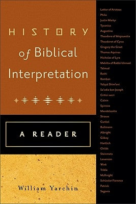 History of Biblical Interpretation: A Reader by Yarchin, William