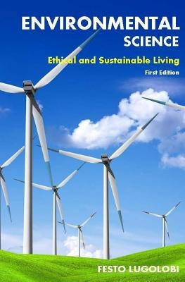 Environmental Science: Ethical and Sustainable Living by Lugolobi, Festo