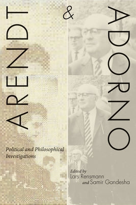 Arendt and Adorno: Political and Philosophical Investigations by Rensmann, Lars