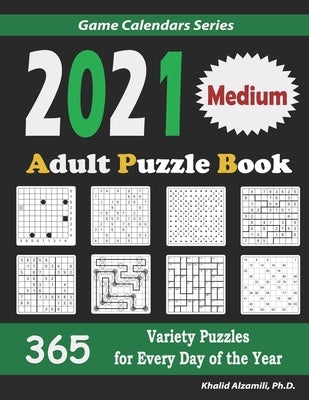 2021 Adult Puzzle Book: 365 Medium Variety Puzzles for Every Day of the Year: 12 Puzzle Types (Sudoku, Fillomino, Battleships, Calcudoku, Bina by Alzamili, Khalid