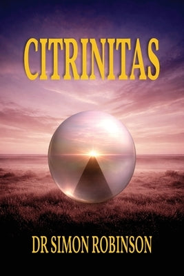 Citrinitas: A Course in Modern Alchemy - Part Three by Robinson, Simon