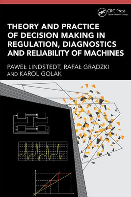 Theory and Practice of Decision Making in Regulation, Diagnostics and Reliability of Machines by Lindstedt, Pawel