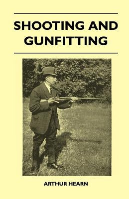 Shooting And Gunfitting by Hearn, Arthur