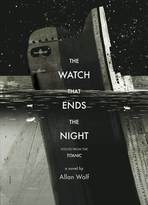 The Watch That Ends the Night: Voices from the Titanic by Wolf, Allan