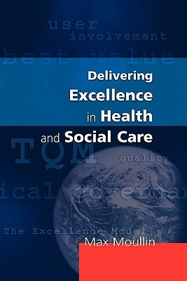 Delivering Excellence in Health and Social Care by Moullin