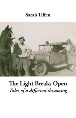 The Light Breaks Open: Tales of a different dreaming by Tiffen, Sarah