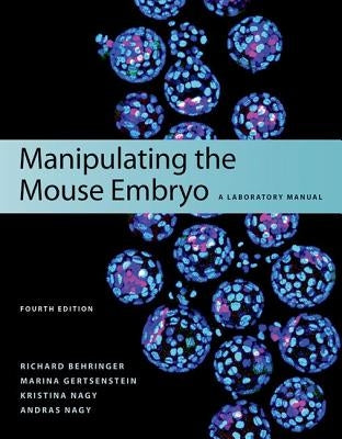 Manipulating the Mouse Embryo: A Laboratory Manual, Fourth Edition by Behringer, Richard