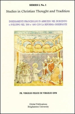 Insediamenti Francescani in Abruzzo Nel Duecento E Sviluppo Nel '300 E 400 Con La Riforma Osservante by Di Virgilio Ofm, Felice