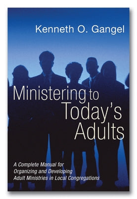 Ministering to Today's Adults by Gangel, Kenneth O.