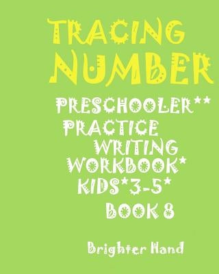 ***tracing: NUMBER*Preschoolers*Practice Writing Workbook, KIDS*AGES 3-5***: ***TRACING: NUMBER*Preschoolers*Practice Writing Workbook, KIDS*AGES 3-5* by Hand, Brighter