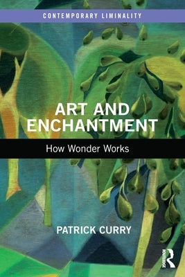 Art and Enchantment: How Wonder Works by Curry, Patrick