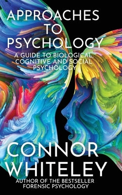 Approaches To Psychology: A Guide To Biological, Cognitive and Social Psychology by Whiteley, Connor