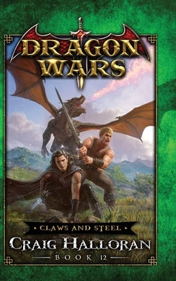 Claws and Steel: Dragon Wars - Book 12 by Halloran, Craig
