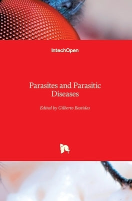Parasites and Parasitic Diseases by Bastidas Pacheco, Gilberto Antonio
