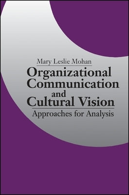 Organizational Communication and Cultural Vision: Approaches for Analysis by Mohan, Mary L.