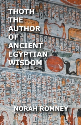 Thoth The Author of Ancient Egyptian Wisdom by Romney, Norah