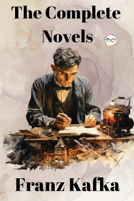 Franz Kafka: The Complete Novels by Kafka, Franz