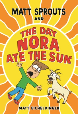 Matt Sprouts and the Day Nora Ate the Sun by Eicheldinger, Matthew