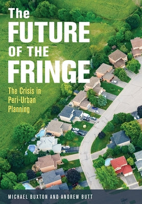 The Future of the Fringe: The Crisis in Peri-Urban Planning by Buxton, Michael