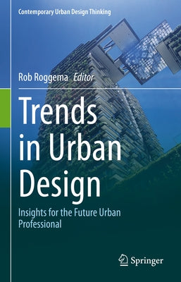 Trends in Urban Design: Insights for the Future Urban Professional by Roggema, Rob