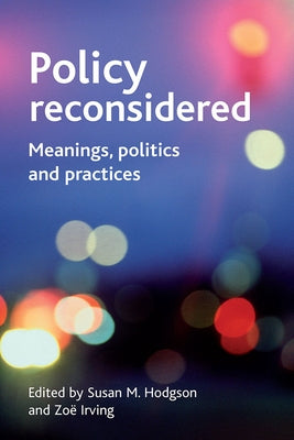 Policy Reconsidered: Meanings, Politics and Practices by Hodgson, Susan M.