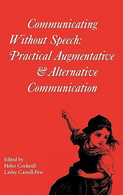 Communicating Without Speech: Practical Augmentative and Alternative Communication for Children by Cockerill, Helen