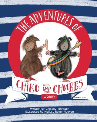The Adventures of Chiko and Chubbs: Worry by Baker Nguyen, Melissa