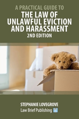 A Practical Guide to the Law of Unlawful Eviction and Harassment - 2nd Edition by Lovegrove, Stephanie