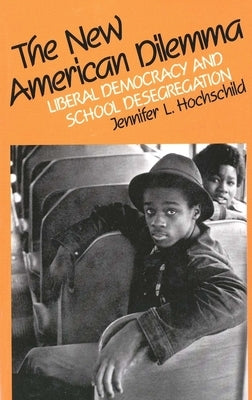 The New American Dilemma: Liberal Democracy and School Desegregation by Hochschild, Jennifer L.