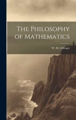 The Philosophy of Mathematics by Gillespie, W. M.