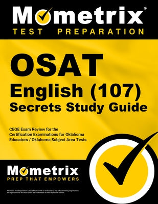 Osat English (107) Secrets Study Guide: Ceoe Exam Review for the Certification Examinations for Oklahoma Educators / Oklahoma Subject Area Tests by Mometrix Oklahoma Teacher Certification