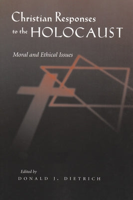 Christian Responses to the Holocaust: Moral and Ethical Issues by Dietrich, Donald J.