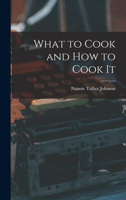 What to Cook and how to Cook It by Johnson, Nannie Talbot
