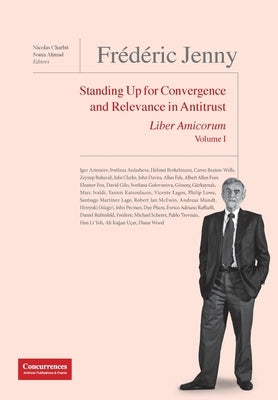 Frédéric Jenny Liber Amicorum: Standing Up for Convergence and Relevance in Antitrust by Charbit, Nicolas