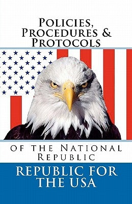 Policies, Procedures & Protocols: of the National Republic by Robinson, David E.