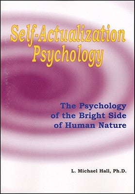 Self-Actualization Psychology: The Positive Psychology of Human Nature's Bright Side by Hall, L. Michael