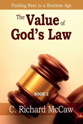 The Value of God's Law - Book 2: Finding REST in a restless age by McCaw, C. Richard