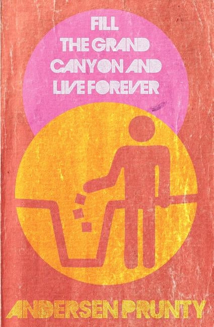Fill the Grand Canyon and Live Forever by Prunty, Andersen