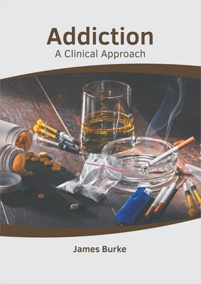 Addiction: A Clinical Approach by Burke, James