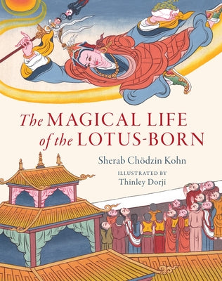 The Magical Life of the Lotus-Born by Dorji, Thinley